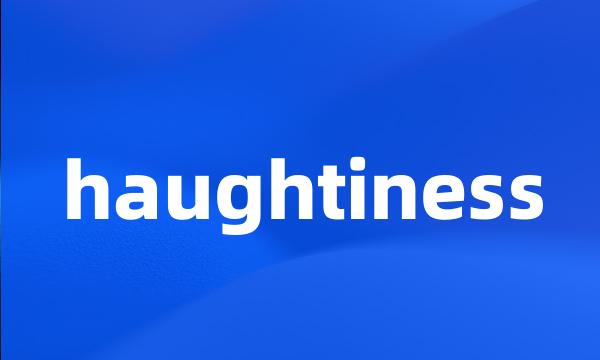 haughtiness