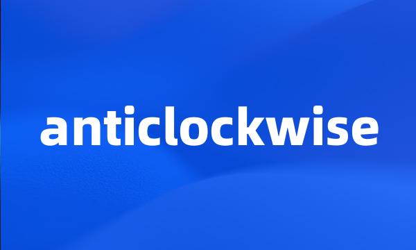 anticlockwise