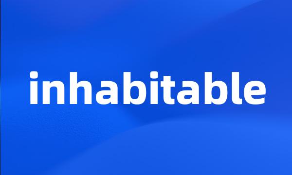 inhabitable