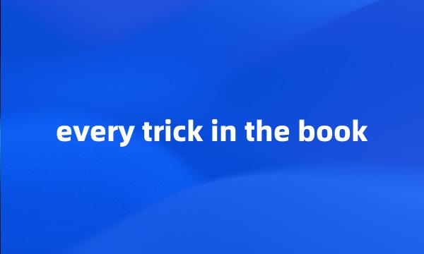 every trick in the book