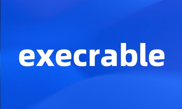 execrable