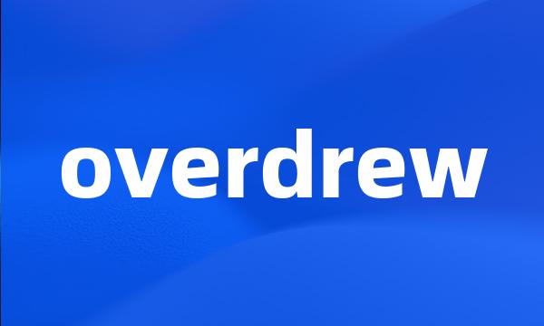 overdrew