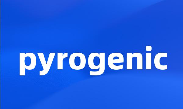 pyrogenic