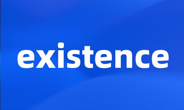 existence