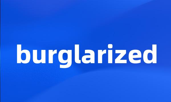 burglarized