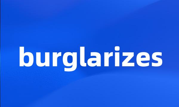 burglarizes