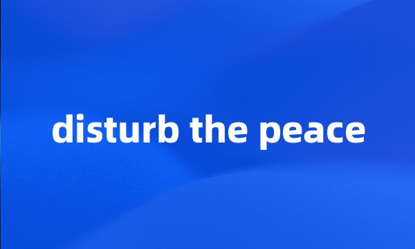 disturb the peace