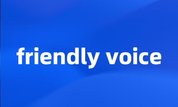 friendly voice