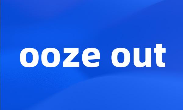 ooze out