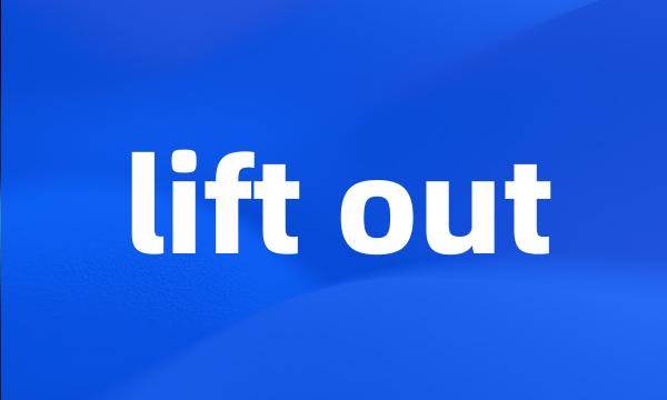 lift out