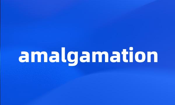 amalgamation