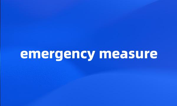 emergency measure