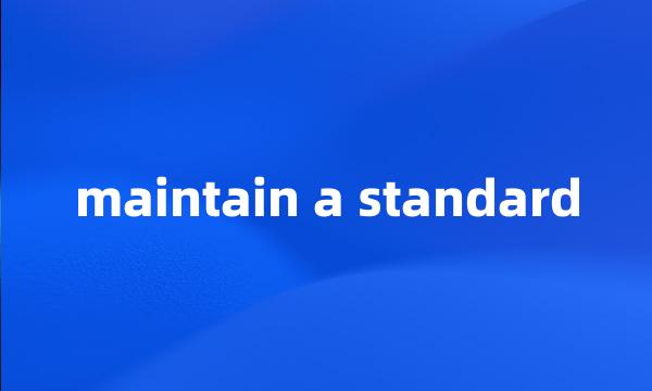 maintain a standard