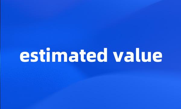 estimated value