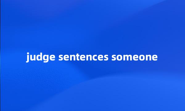 judge sentences someone