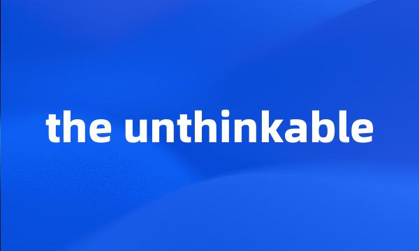the unthinkable