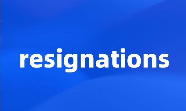 resignations