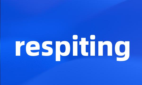 respiting