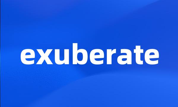 exuberate