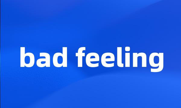 bad feeling