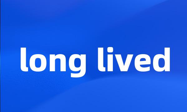 long lived