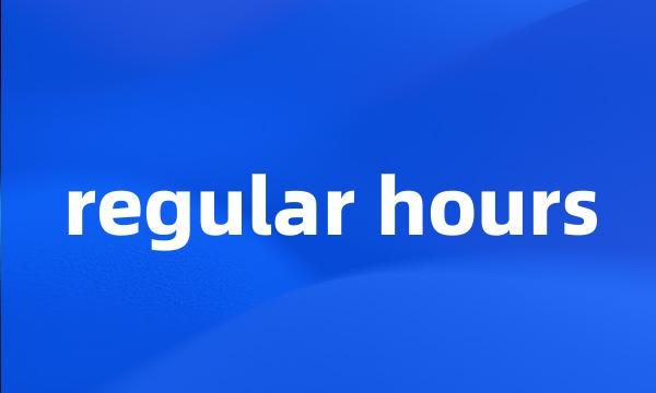 regular hours