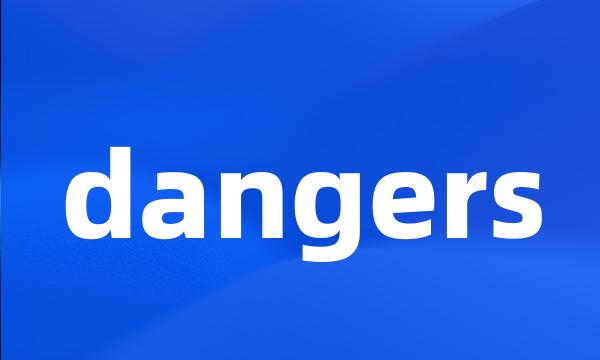 dangers