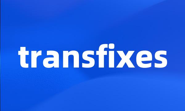 transfixes