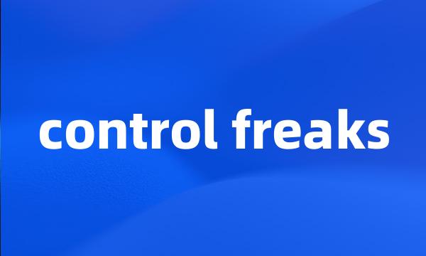 control freaks