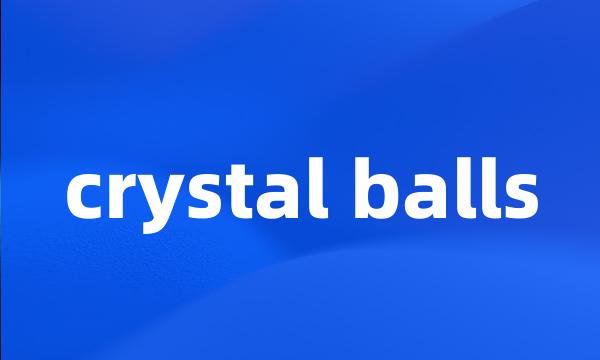 crystal balls