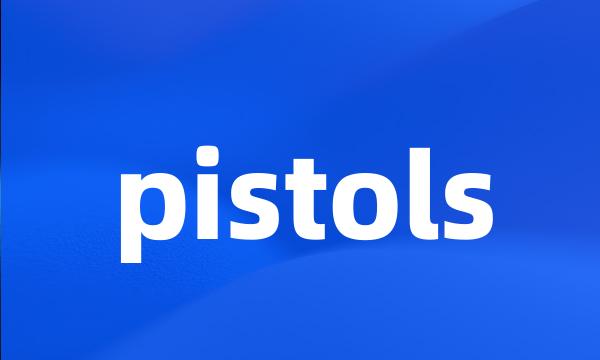 pistols