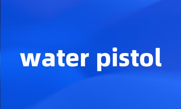 water pistol