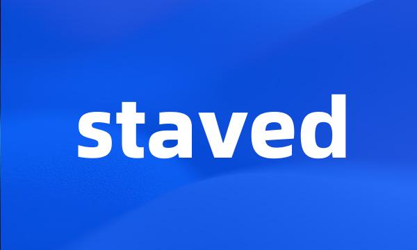 staved