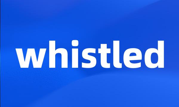 whistled