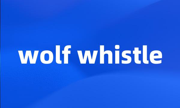 wolf whistle