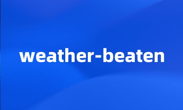 weather-beaten