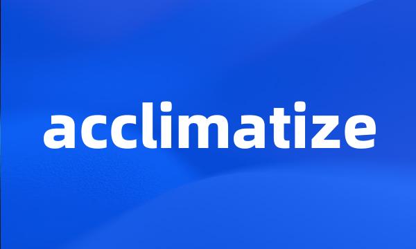 acclimatize