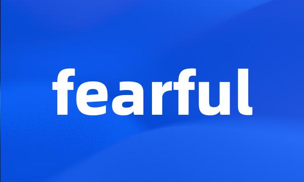 fearful