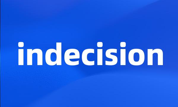 indecision