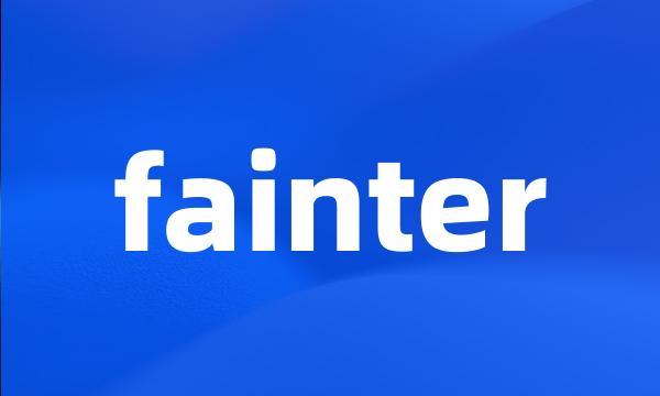 fainter