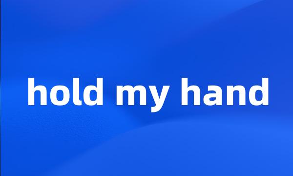 hold my hand