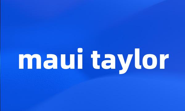 maui taylor