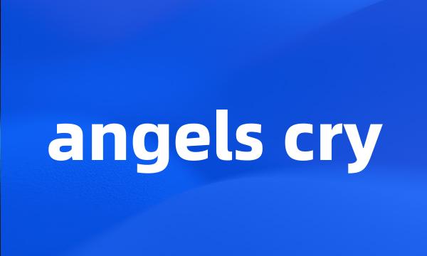 angels cry