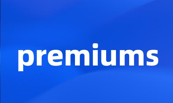 premiums