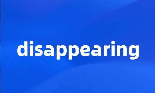 disappearing