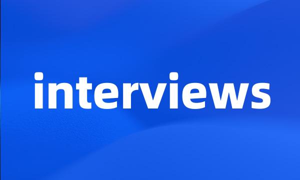 interviews