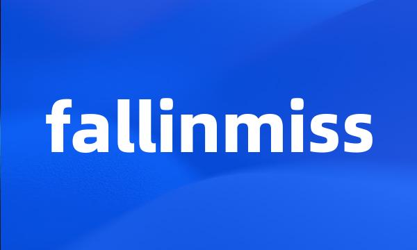 fallinmiss