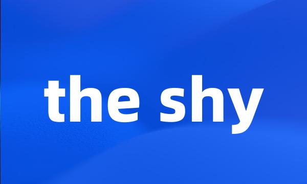 the shy