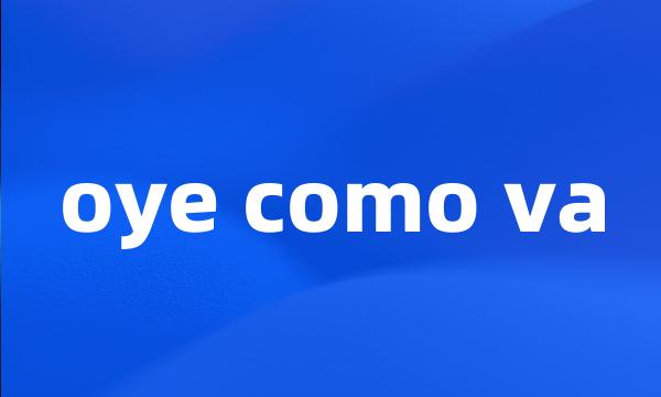 oye como va