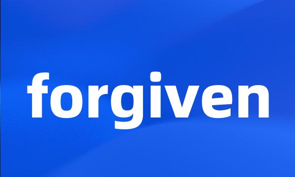 forgiven